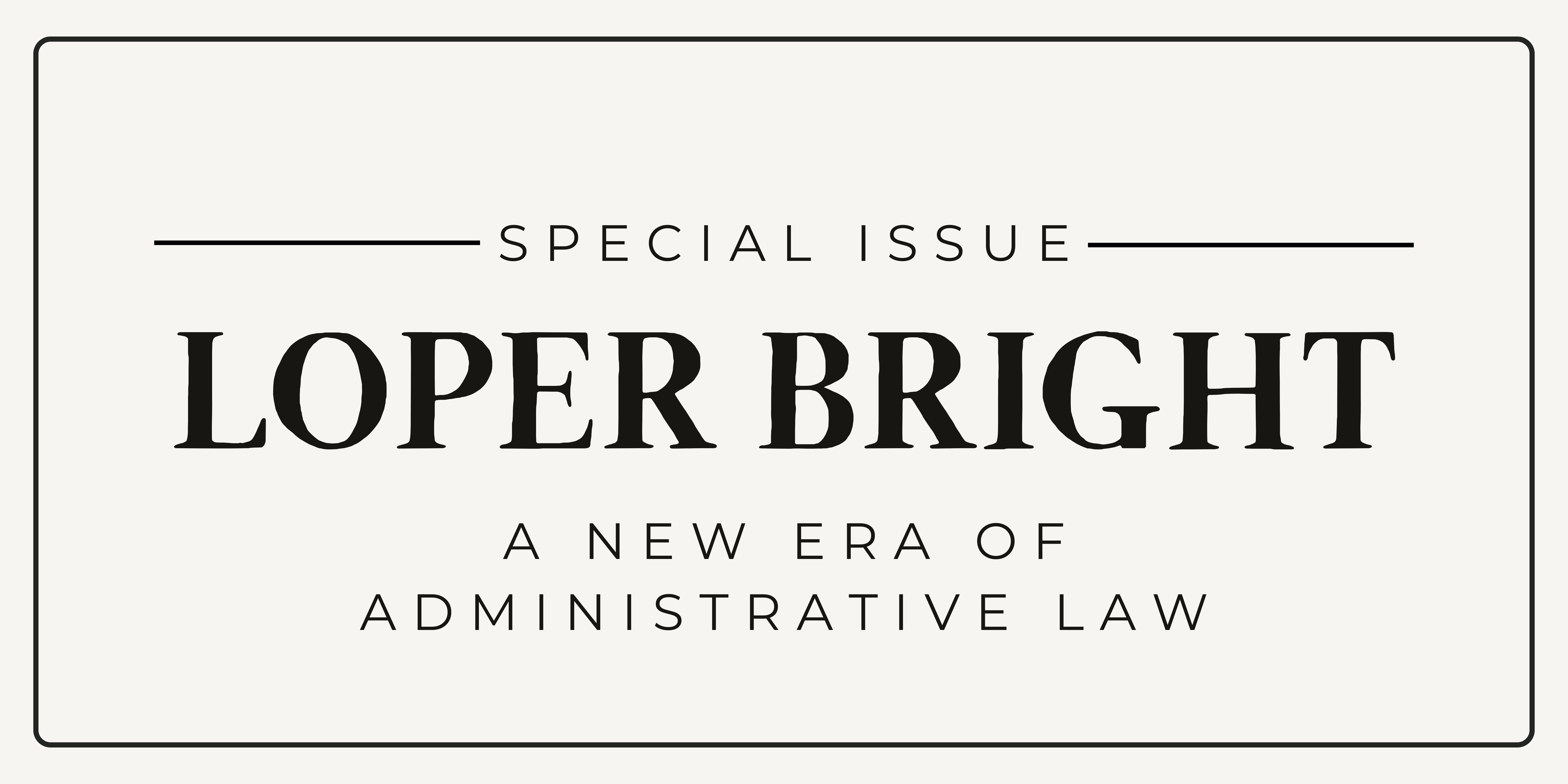 Special Issue Loper Bright: A New Era of Law