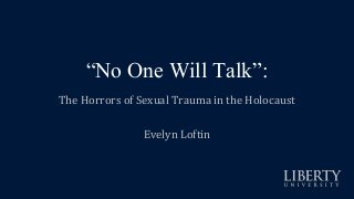 “No One Will Talk:” The Horrors of Sexual Trauma in the Holocaust