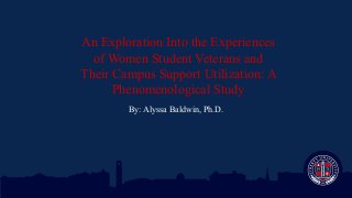 An Exploration into the Experiences of Women Student Veterans and their Campus Support Utilization: A Phenomenological Study