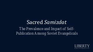 Sacred Samizdat: The Prevalence and Impact of Self-Publication Among Soviet Evangelicals