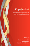 Copy(write): Intellectual Property in the Writing Classroom by Martine Rife and Shaun Slattery